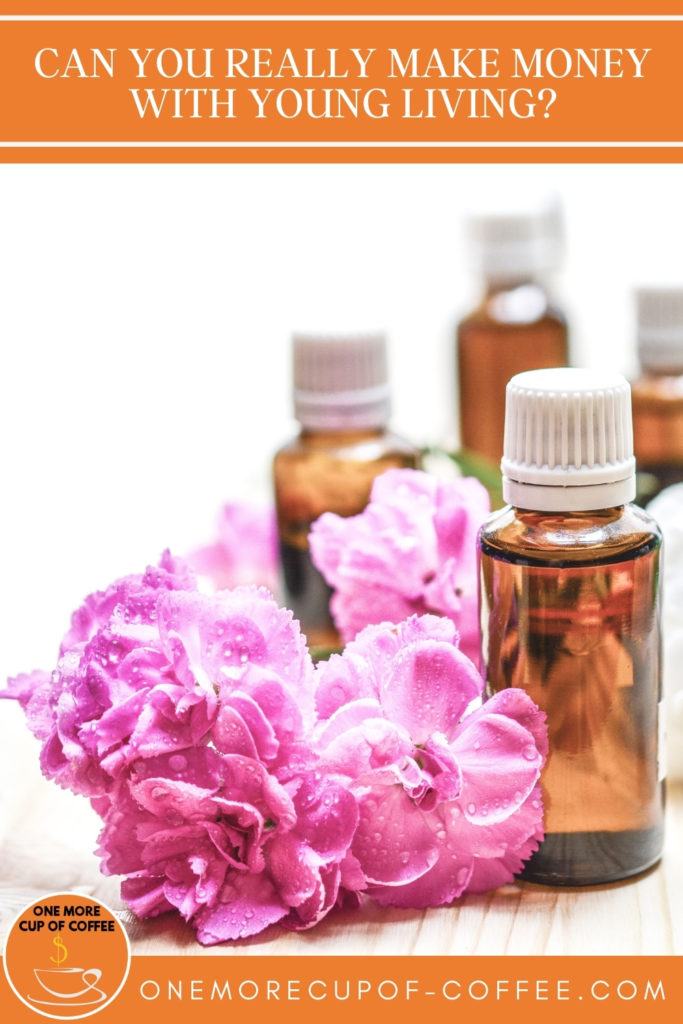 cluster of pink flowers scattered around 4 small amber bottles of essential oils; with text at the top in orange banner "Can You Really Make Money With Young Living?"