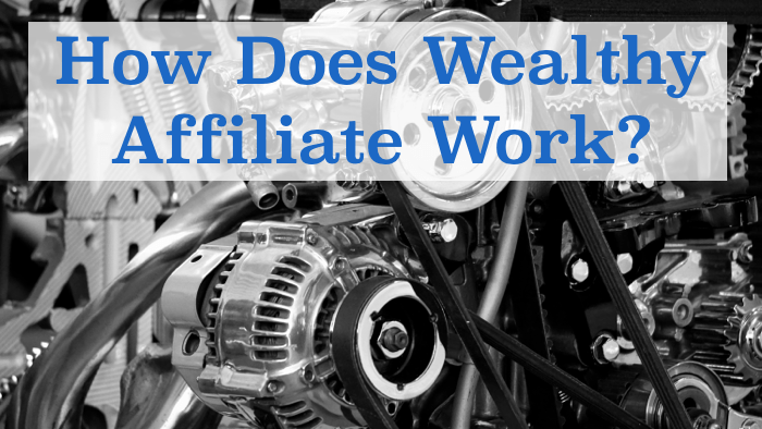 black and white engine with complicated moving parts, with text overlay that say, "how does wealthy affiliate work?"