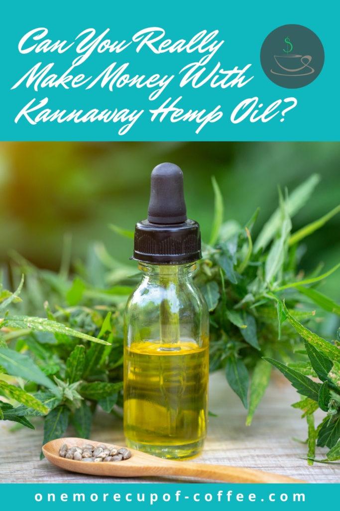 a wooden spoon with dried seeds in front of a glass bottle with dropper and CBD oil in it, with cannabis leaves at the back; with text overlay "Can You Really Make Money With Kannaway Hemp Oil?"