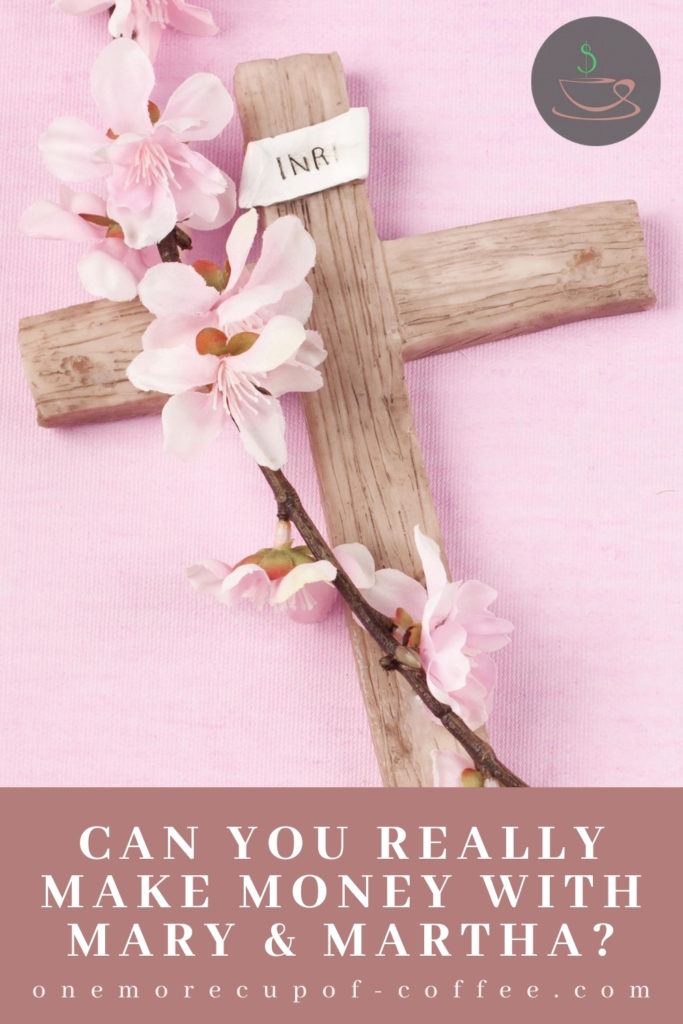 image of a wooden crucifix with a stem of flowers against a pink background, with text overlay Can You Really Make Money With Mary & Martha?"