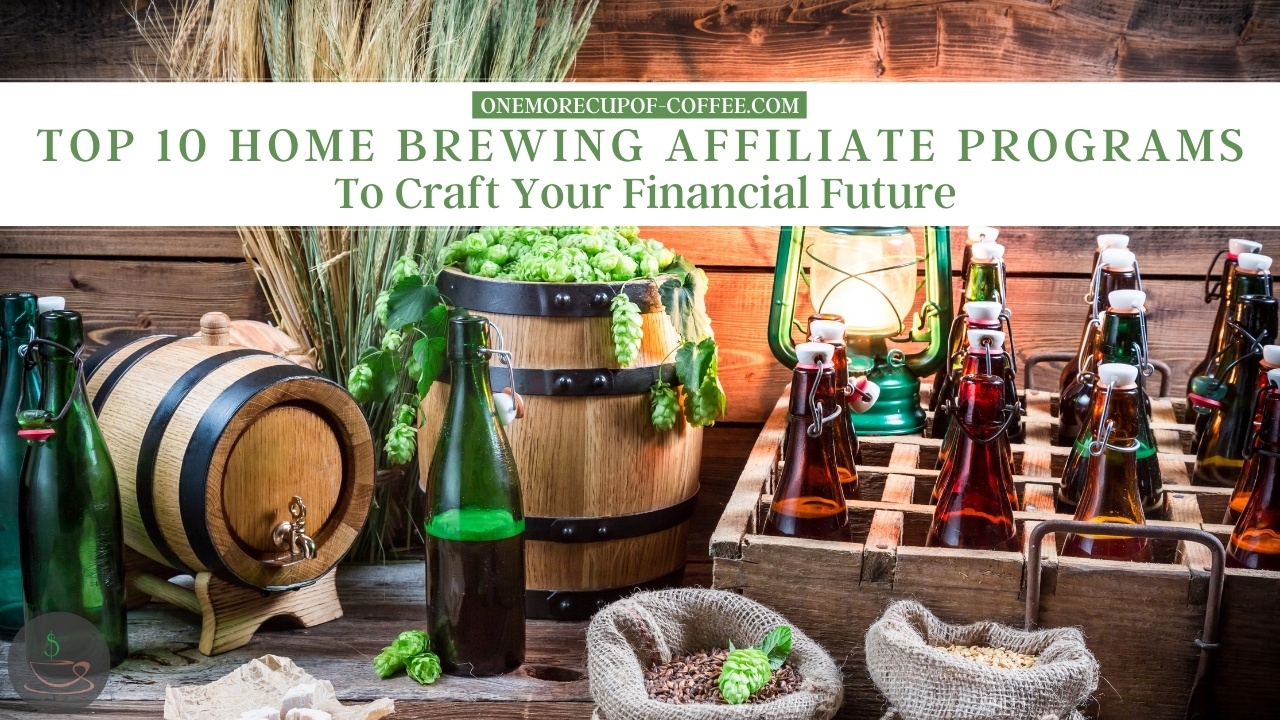 Top 10 Home Brewing Affiliate Programs To Craft Your Financial Future