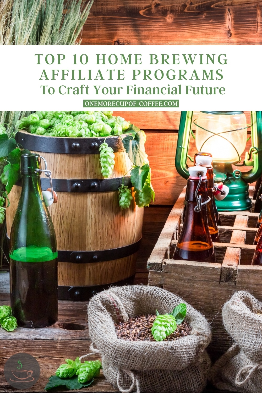 on a wooden surface and wall is a wooden keg with fresh ingredients, wooden crates with wine bottles and green lamp, burlap sack with grains; with text overlay "Top 10 Home Brewing Affiliate Programs To Craft Your Financial Future"