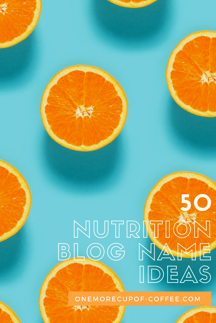 half-sliced oranges on blue background with title, "50 nutrition blog name ideas"