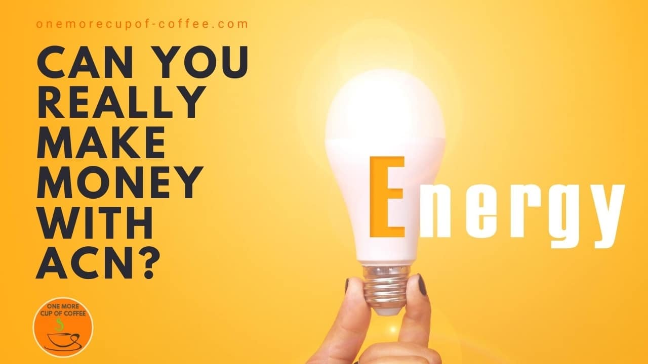 Can You Really Make Money With ACN? | One More Cup of Coffee