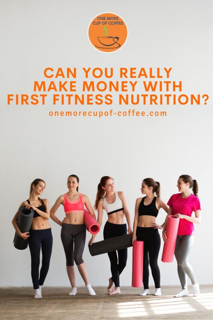 five women in workout outfit carrying their yoga mat, with text overlay "Can You Really Make Money With First Fitness Nutrition?"