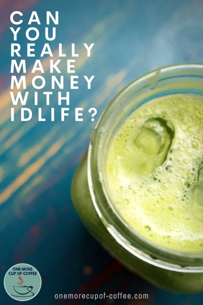 closeup image of a green healthy drink in mason jar, with text overlay "Can You Really Make Money With IDLife?"