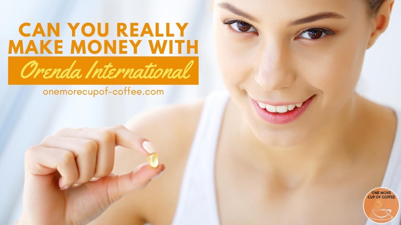 Can You Really Make Money With Orenda International? | One More Cup of ...