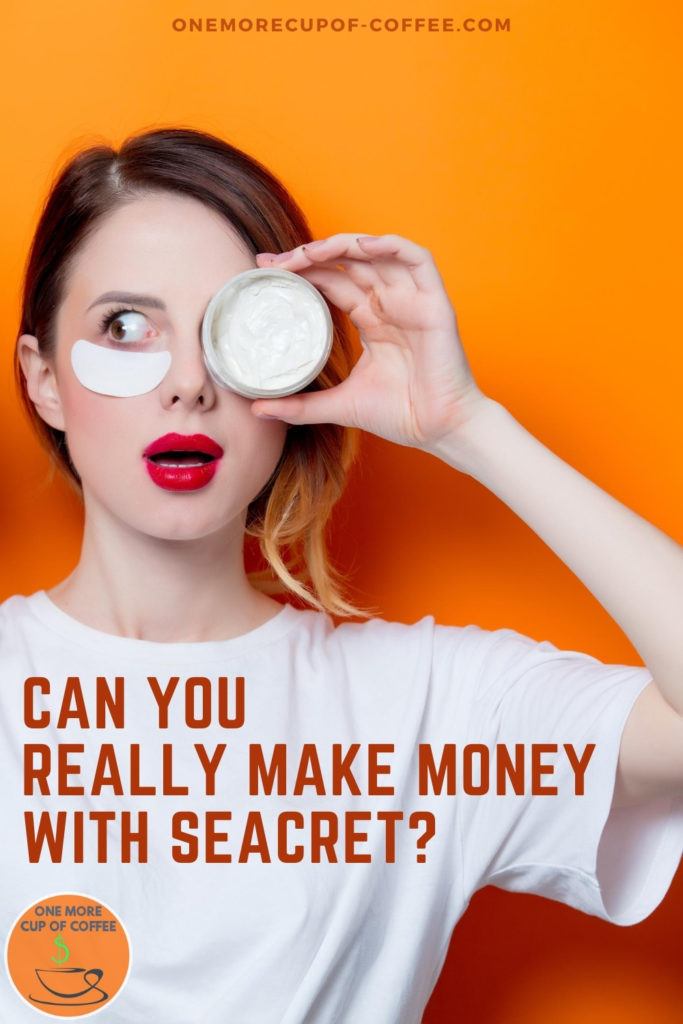 girl in white t-shirt with white under-eye patch in her right eye and holding an eye cream to her left eye, with text overlay "Can You Really Make Money With Seacret?"