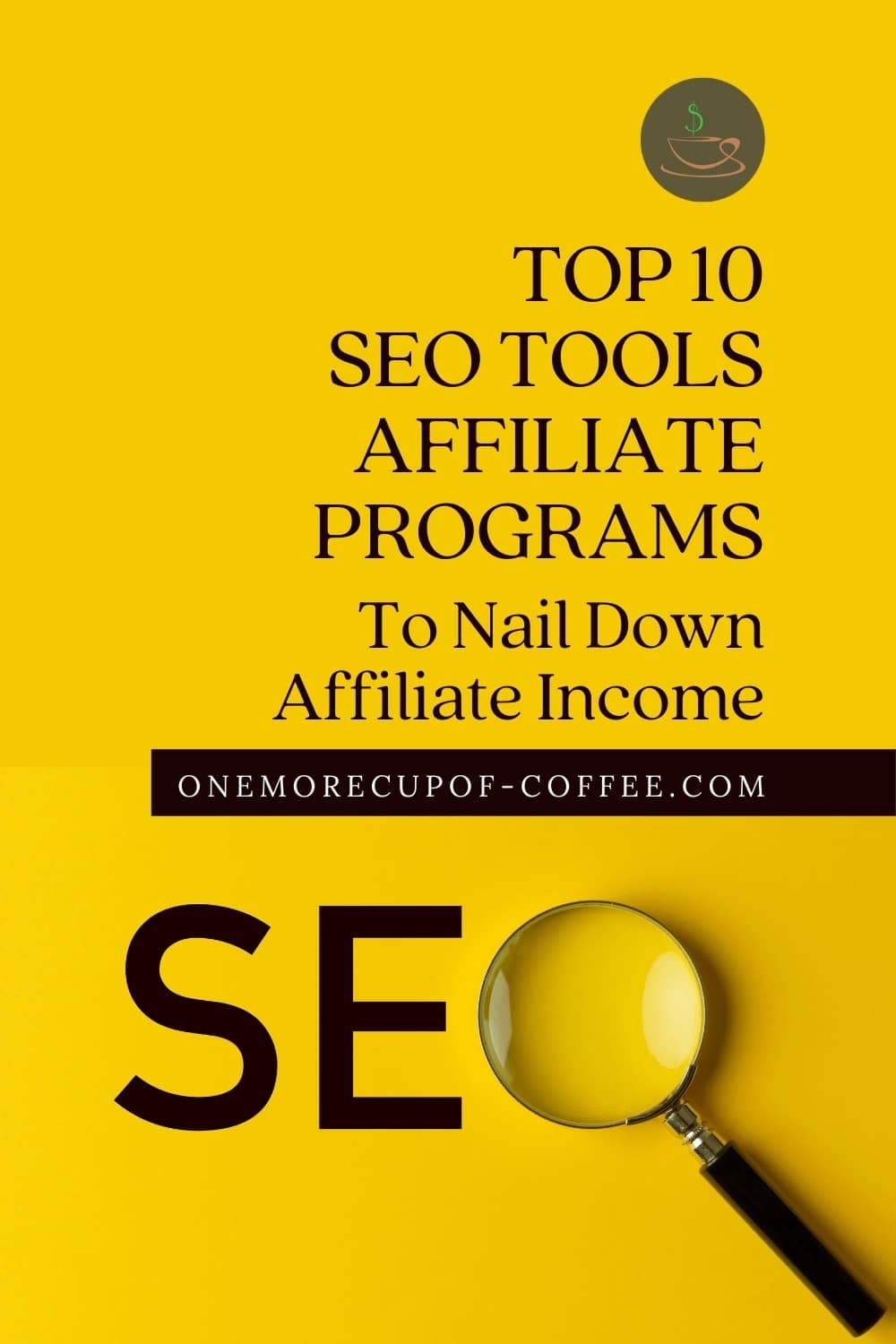 yellow background with the capital letters S, E, and a magnifying glass in place of the letter O; with text overlay "Top 10 SEO Tools Affiliate Programs To Nail Down Affiliate Income"