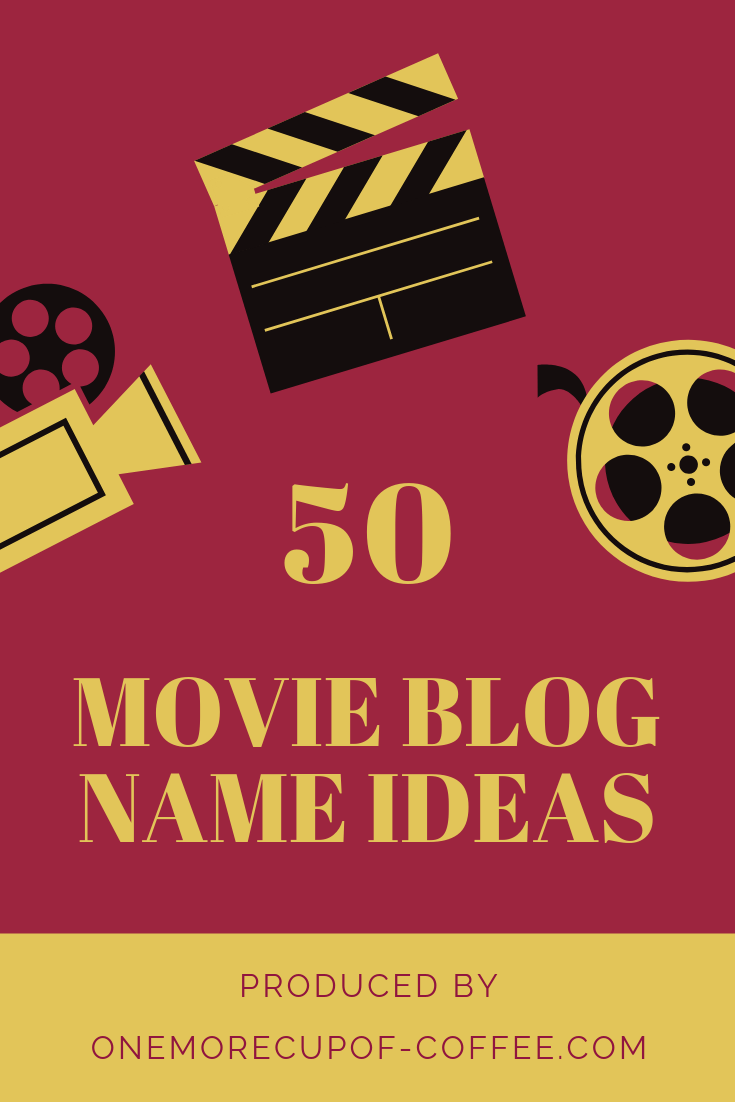 50 Movie Blog Name Ideas For Every Screen Junkie Out There One More Cup Of Coffee