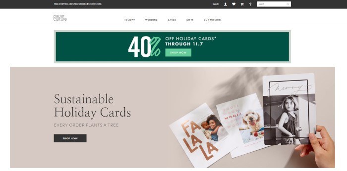  This screenshot of the home page for Paper Culture includes a black bar at the top announcing free shipping, a white navigation bar, a dark green sales bar announcing a 40% discount on holiday cards, and a beige main section announcing sustainable holiday cards, along with a dark brown call-to-action button and samples of three holiday cards featuring a black and white photo of a little girl, a color photo of a happy-looking white dog, and a dark-haired mother and son who are hugging and smiling at the camera.