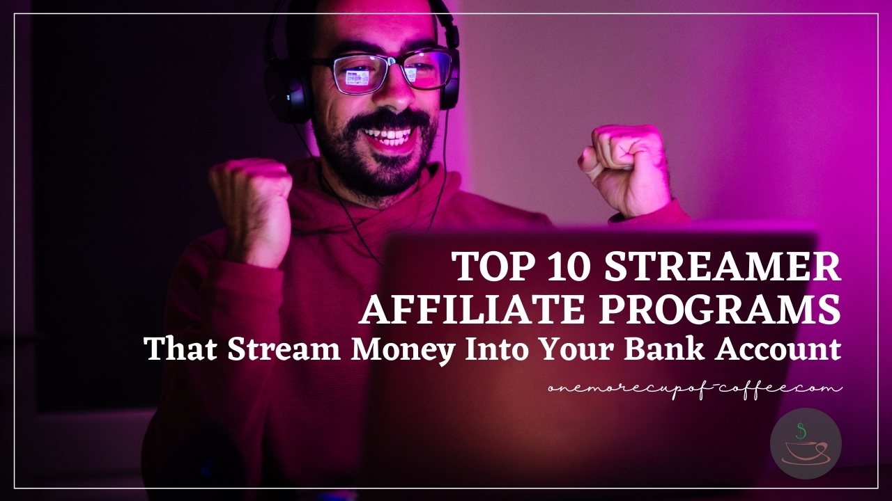 Top 10 Streamer Affiliate Programs That Stream Money Into Your Bank