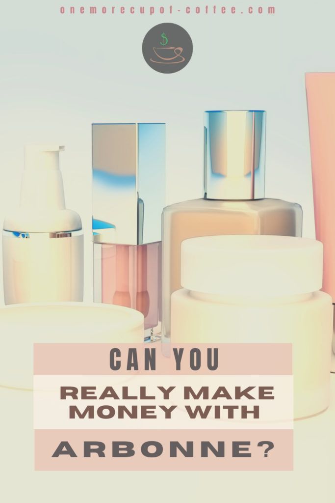 beauty products lined up with text overlay "Can You Really Make Money With Arbonne?"