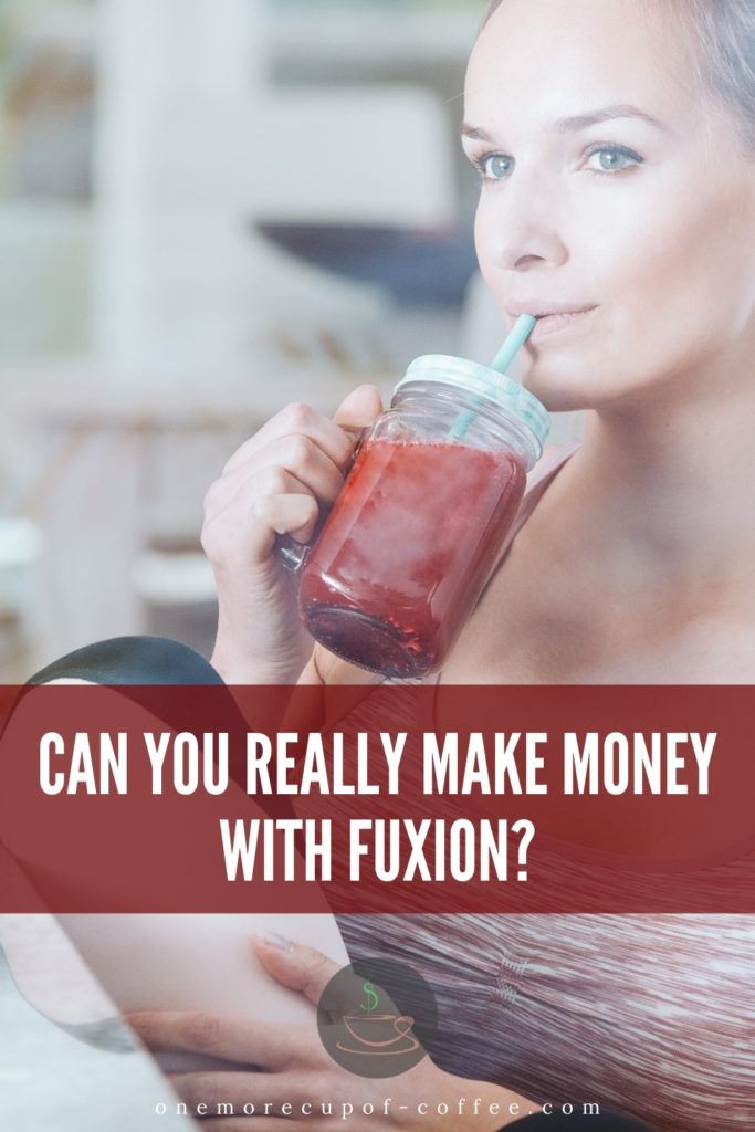 woman having a healthy drink, with overlay text "Can You Really Make Money With FuXion?"