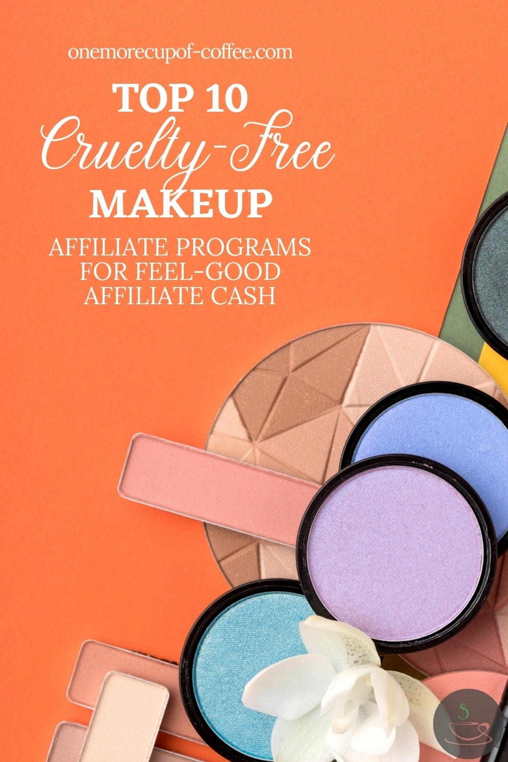 different makeup laid out on an orange surface, with text overlay "Top 10 Cruelty-Free Makeup Affiliate Programs For Feel-Good Affiliate Cash"