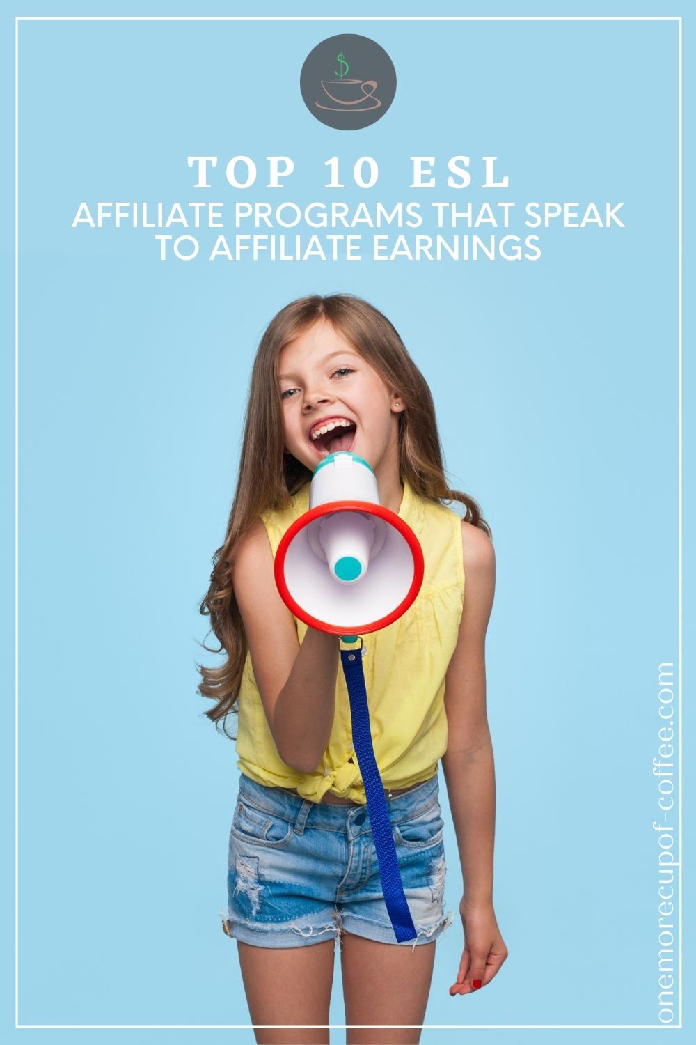 smiling young girl in yellow sleeveless top and denim shorts talking to a megaphone, with text overlay "Top 10 ESL Affiliate Programs That Speak To Affiliate Earnings"