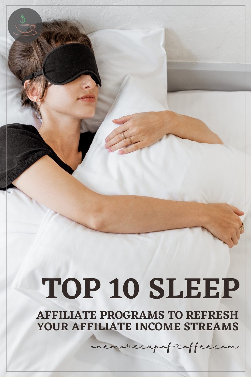 woman with black sleeping eye mask  and black top, sleeping on her bed with white sheets while hugging a white pillow; with text overlay "Top 10 Sleep Affiliate Programs To Refresh Your Affiliate Income Streams"