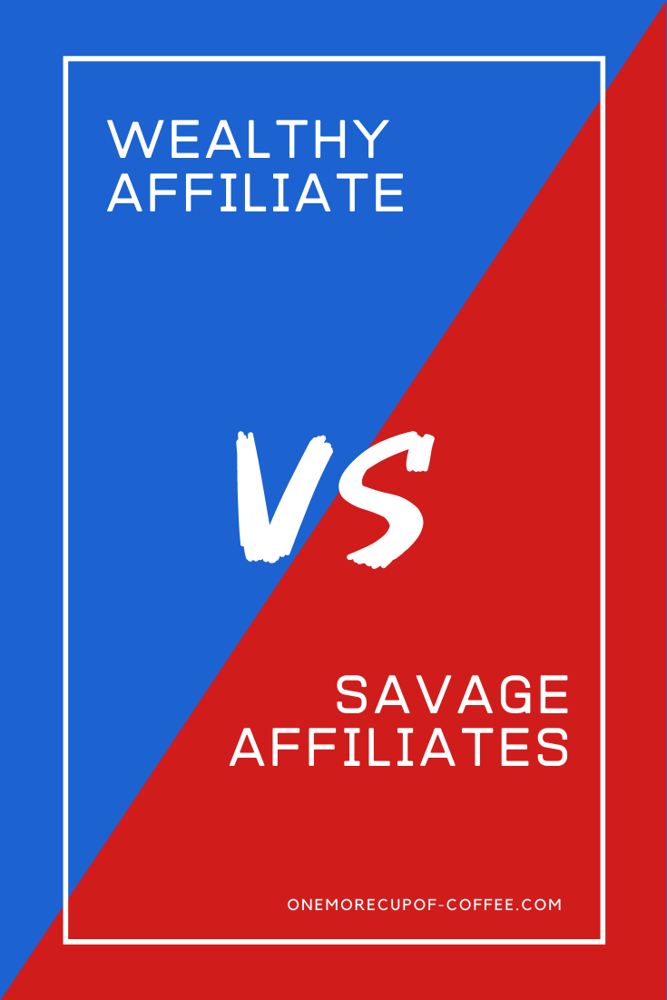 Wealthy Affiliate vs savage affiliates versus graphic