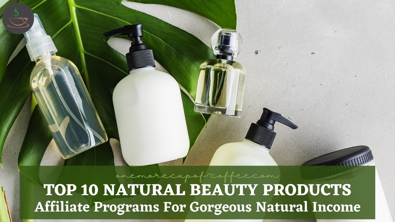 Top 10 Natural Beauty Products Affiliate Programs For Natural