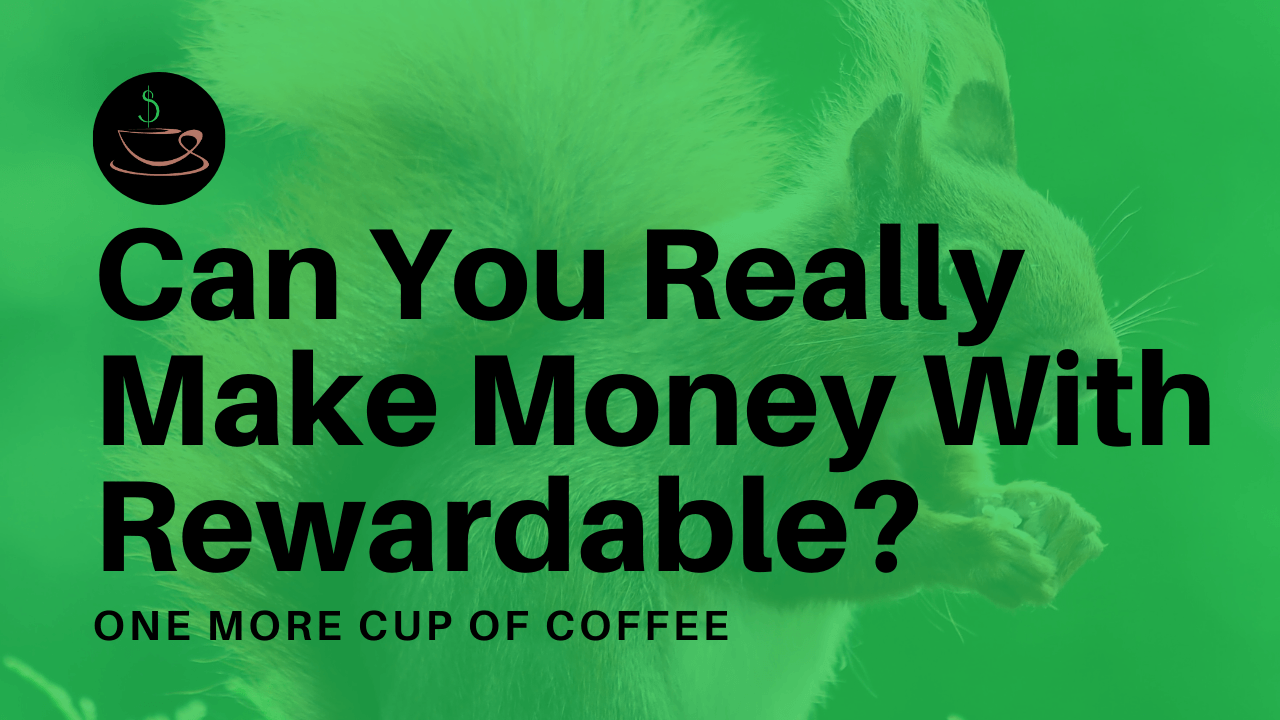 Can You Really Make Money With The Rewardable App? | One More Cup of Coffee
