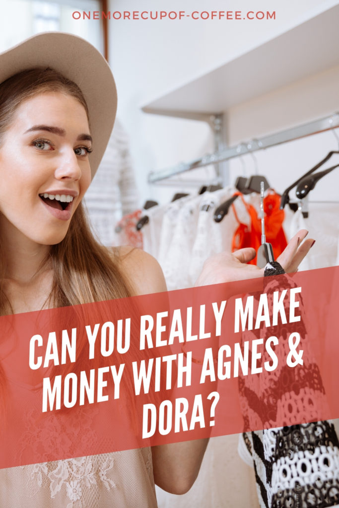 woman holding clothes in both hands in front of a clothes rack display with text overlay, "Can You Really Make Money With Agnes & Dora"