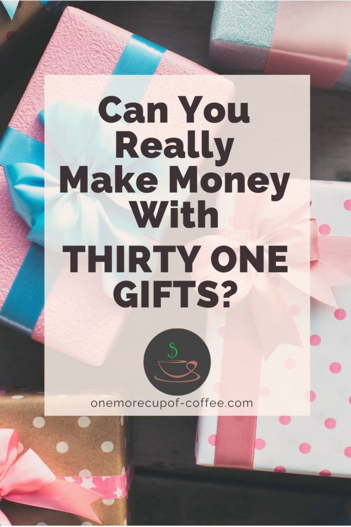 gifts background with overlay text, "Can You Really Make Money With Thirty One Gifts"