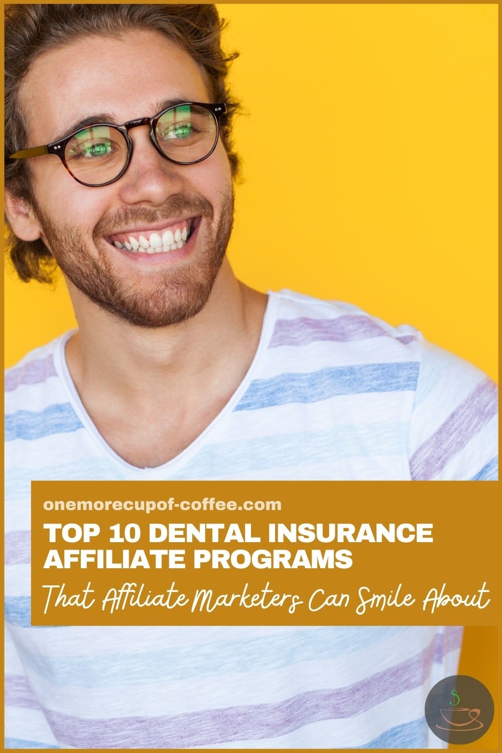 smiling man with eyeglasses wearing a striped shirt; with text overlay "Top 10 Dental Insurance Affiliate Programs That Affiliate Marketers Can Smile About"