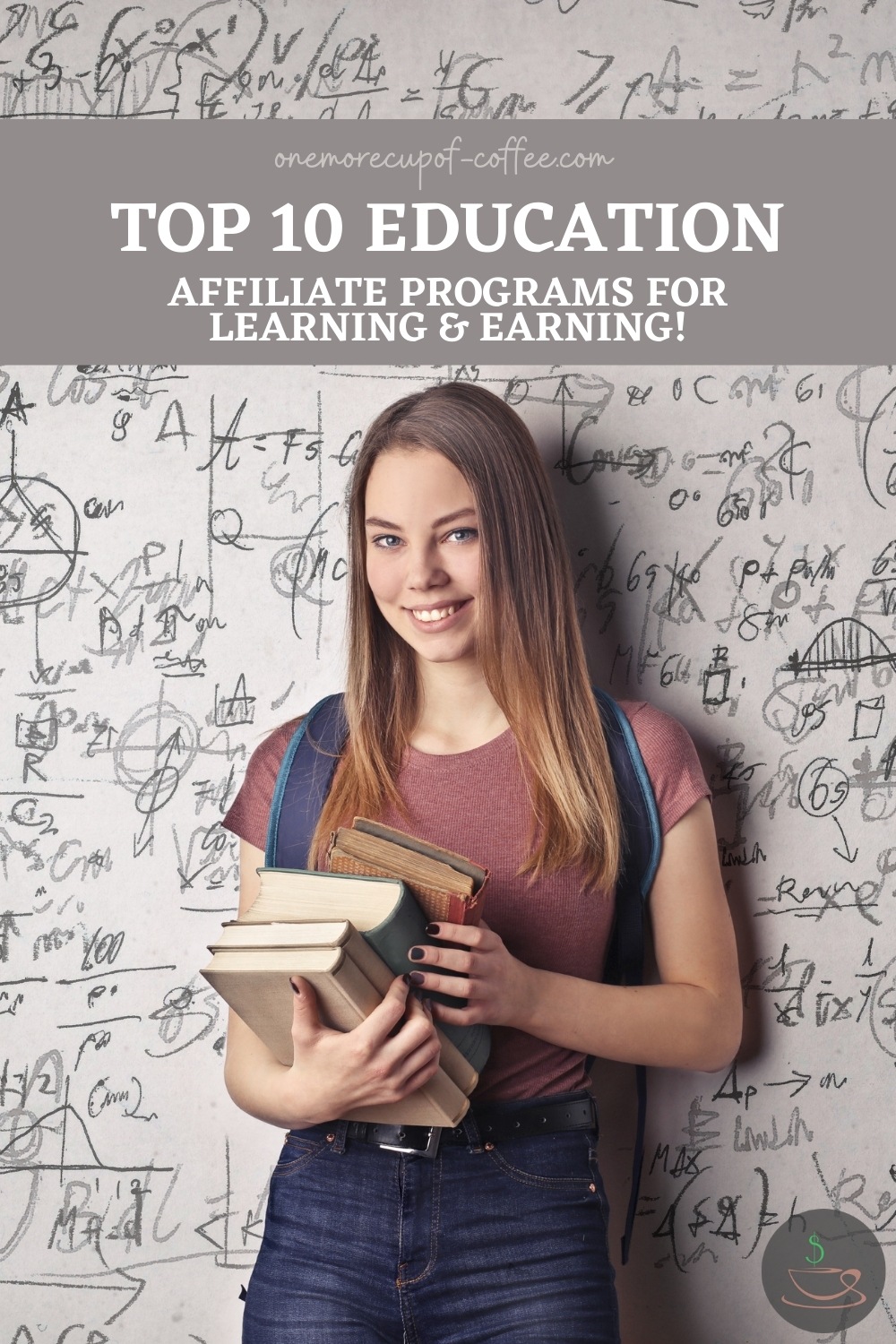 a smiling female student with books in her arms standing in front of a wall covered in mathematical equations; with text overlay "Top 10 Education Affiliate Programs For Learning & Earning!"