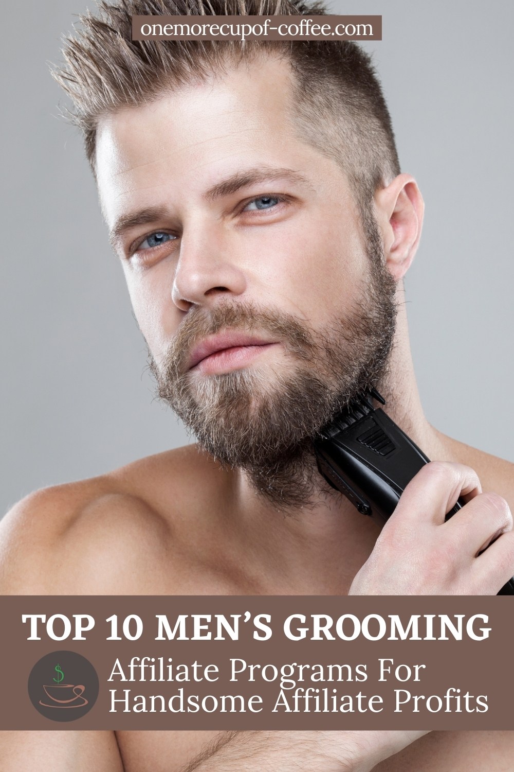 closeup image of a man shaving with text overlay on a brown banner "Top 10 Men’s Grooming Affiliate Programs For Handsome Affiliate Profits"