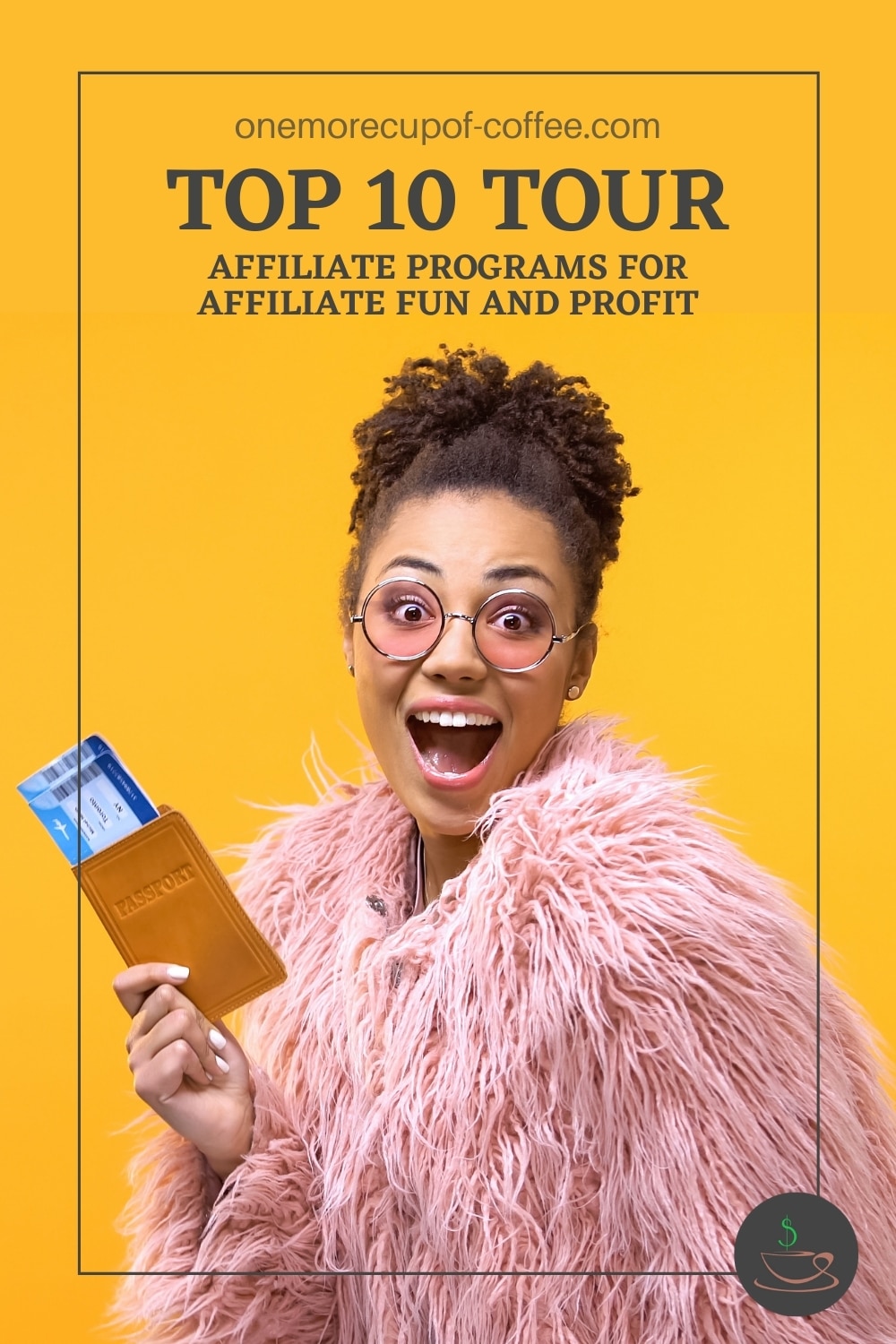 happy woman in a bun holding a passport against a yellow background, with text overlay "Top 10 Tour Affiliate Programs For Affiliate Fun And Profit"