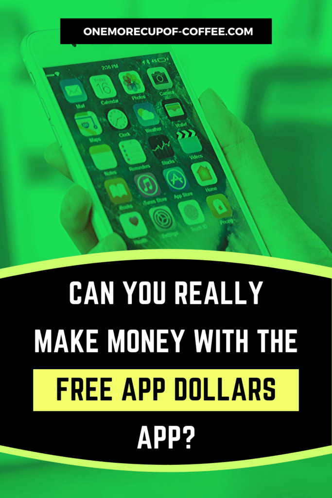 lime green filter on smartphone with apps showing, and text overlay, "Can You Really Make Money With The Free App Dollars App?"