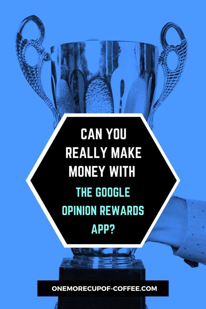 Can You Really Make Money With The Google Opinion Rewards App?