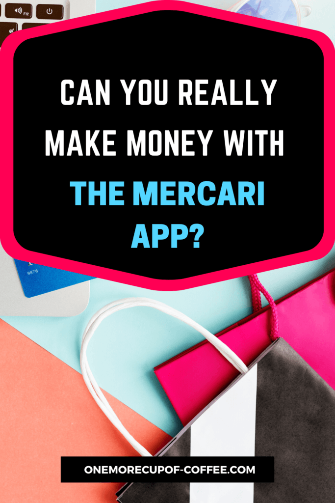 eclectic mix of pastel colors with text "Can You Really Make Money With The Mercari App?"