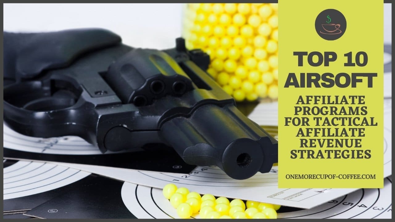 Top 10 Airsoft Affiliate Programs For Tactical Affiliate Revenue Strategies One More Cup of Coffee