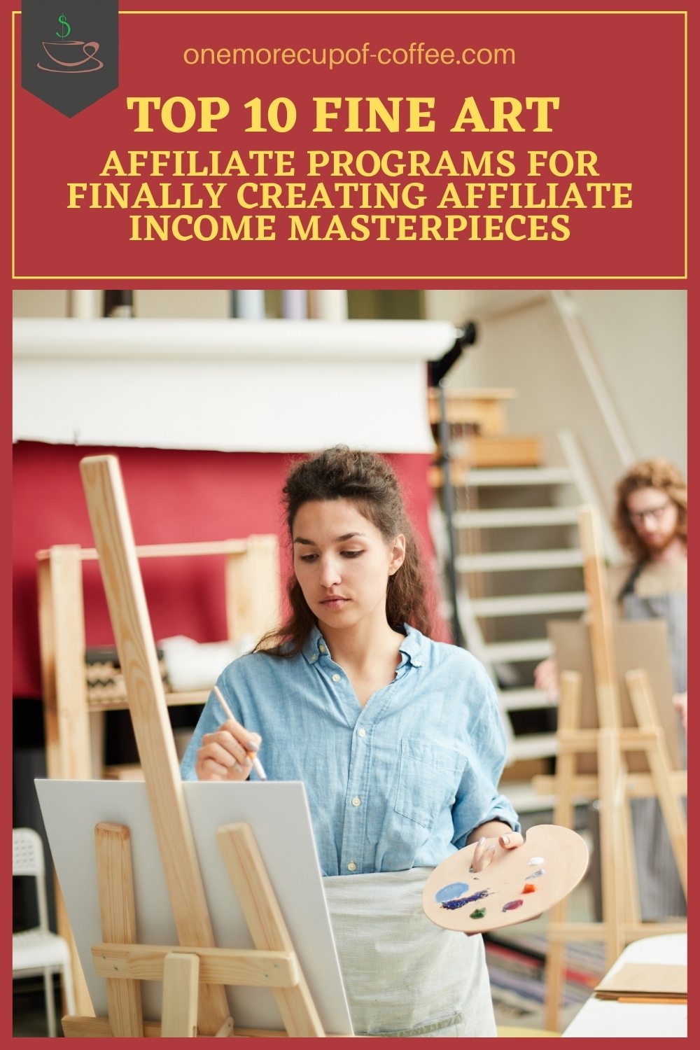 female artist working on a painting in a studio; with text at the top in red banner "Top 10 Fine Art Affiliate Programs For Finally Creating Affiliate Income Masterpieces"