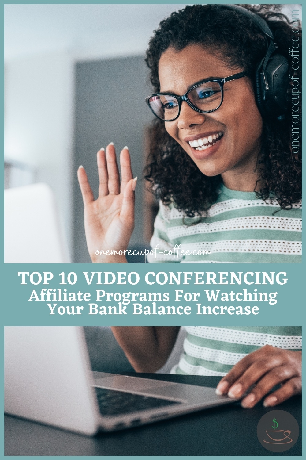 woman in a video conferencing call, waving her hand in front of her laptop; with text overlay "Top 10 Video Conferencing Affiliate Programs For Watching Your Bank Balance Increase"