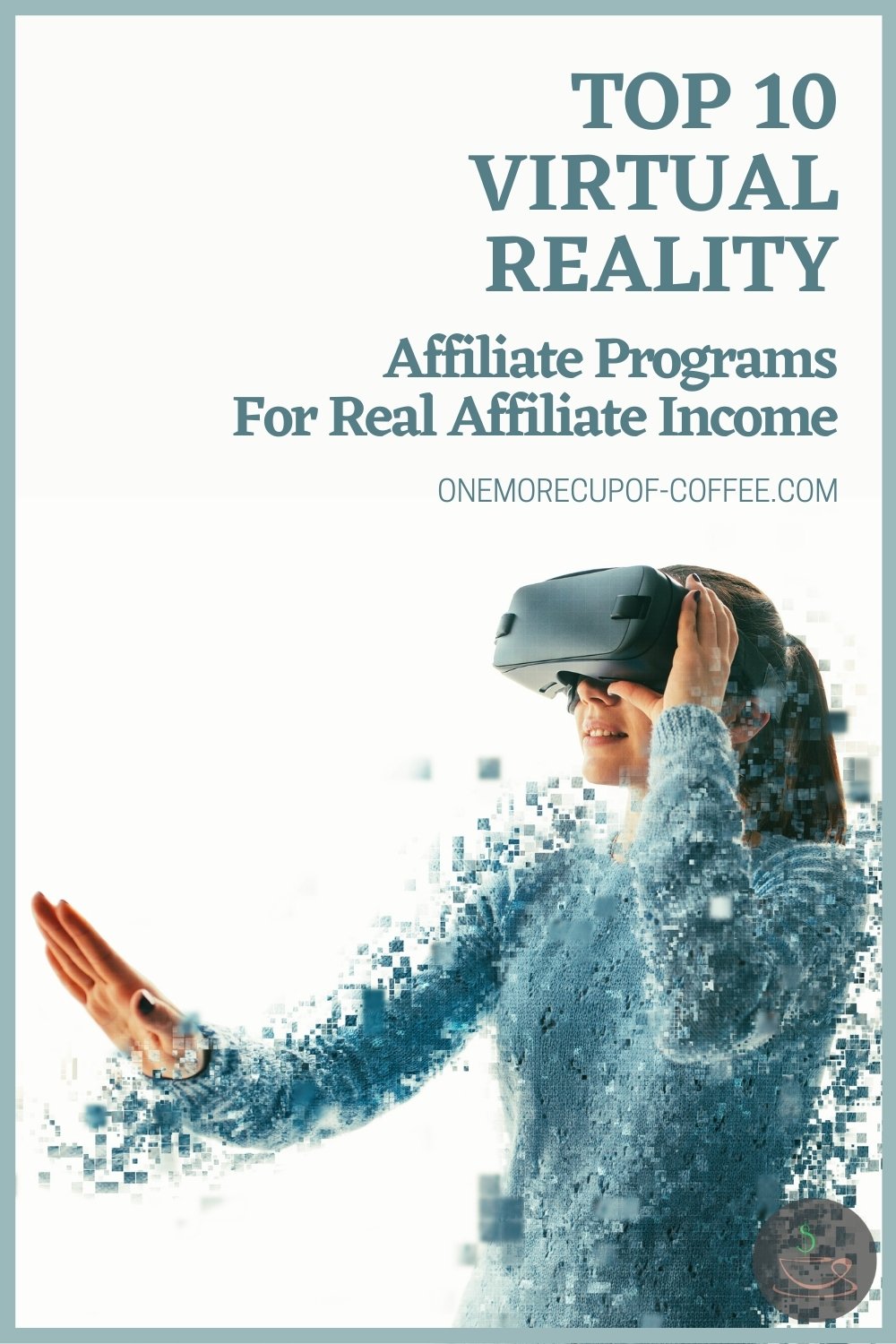 woman in blue sweater wearing a virtual reality headset; with text overlay "Top 10 Virtual Reality Affiliate Programs For Real Affiliate Income"