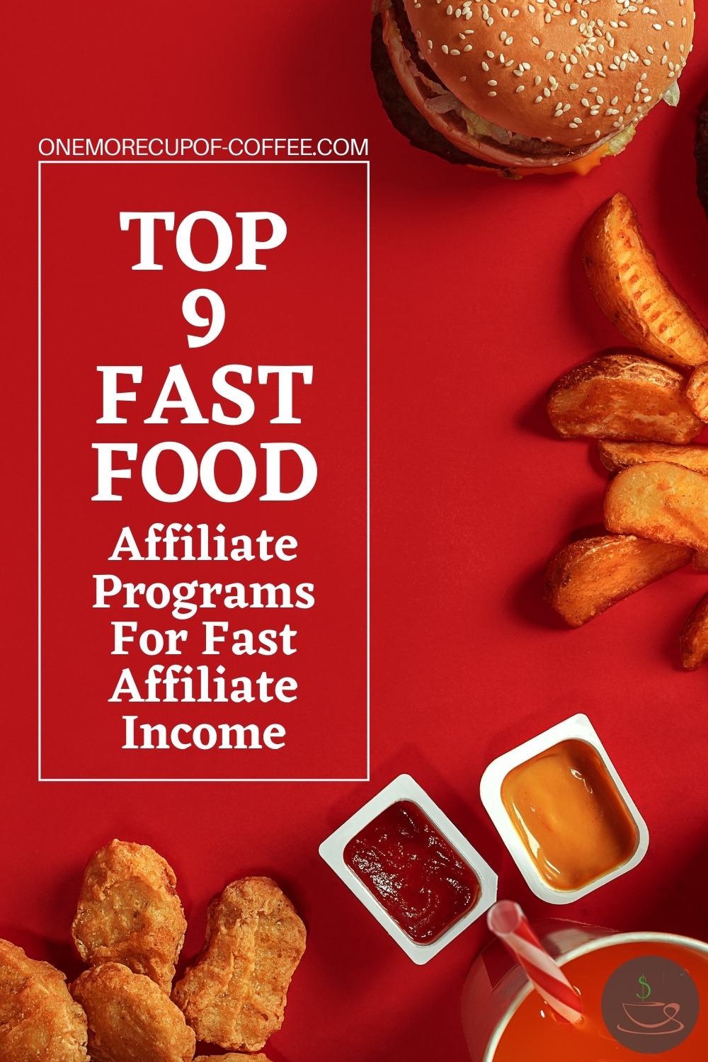 top view image of burger, potato fries, chicken nuggets, and a couple of dips, laid out on a red surface; with text overlay "Top 9 Fast Food Affiliate Programs For Fast Affiliate Income"