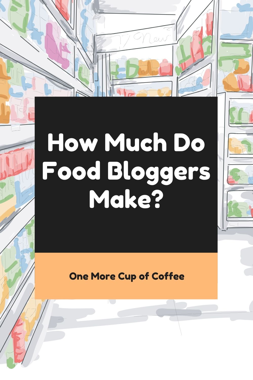 How Much Do Food Bloggers Make? One More Cup of Coffee