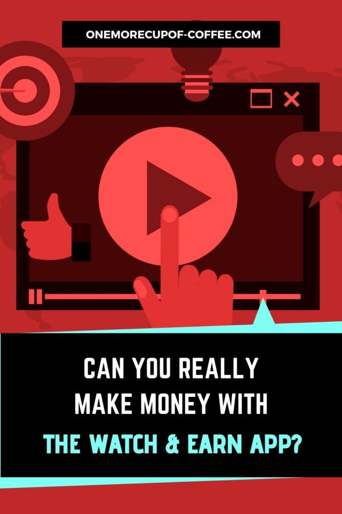 Can You Really Earn Money With The Watch & Earn App?