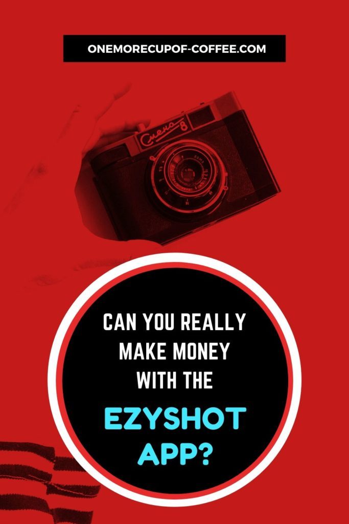 Can You Really Make Money With The EzyShot App?