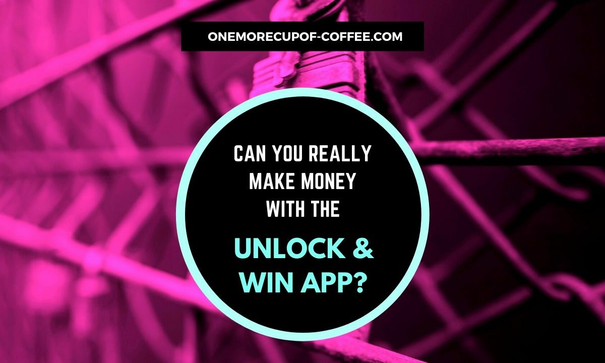 Make Money With The Unlock & Win App Featured Image