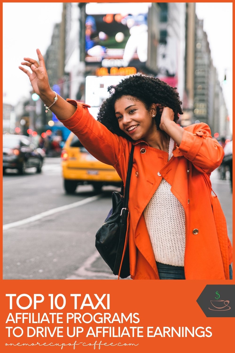 smiling woman in orange jacket hailing a taxi, with text at the bottom with orange background "Top 10 Taxi Affiliate Programs To Drive Up Affiliate Earnings"