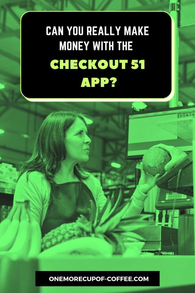 image in green tint of a woman paying at the cash register with text overlay, "Can You Really Make Money With The Checkout 51 App"