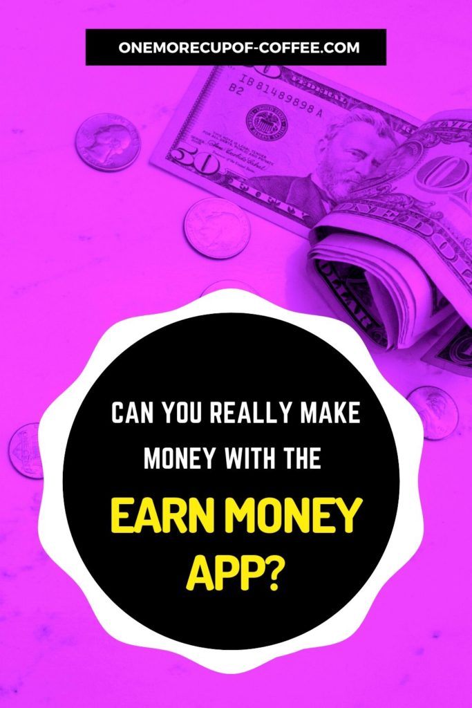 dollar bills and coins background with "Can You Really Make Money With The Earn Money App" text in black overlay