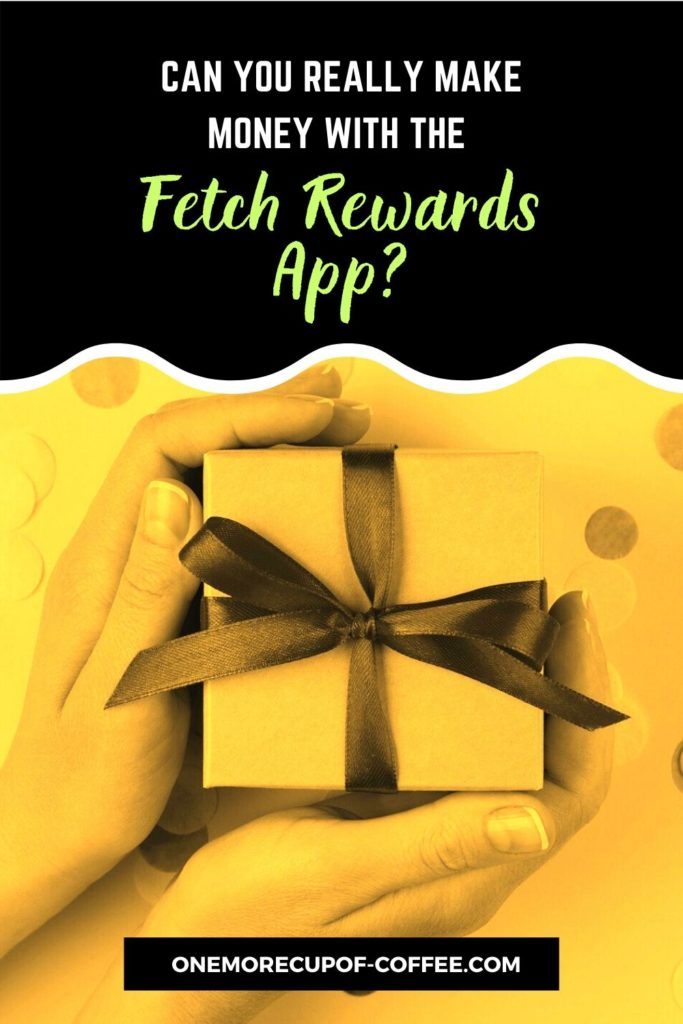 image in yellow tint of hands holding a small gift box with ribbon, with text "Can You Really Make Money With The Fetch Rewards App" at the top