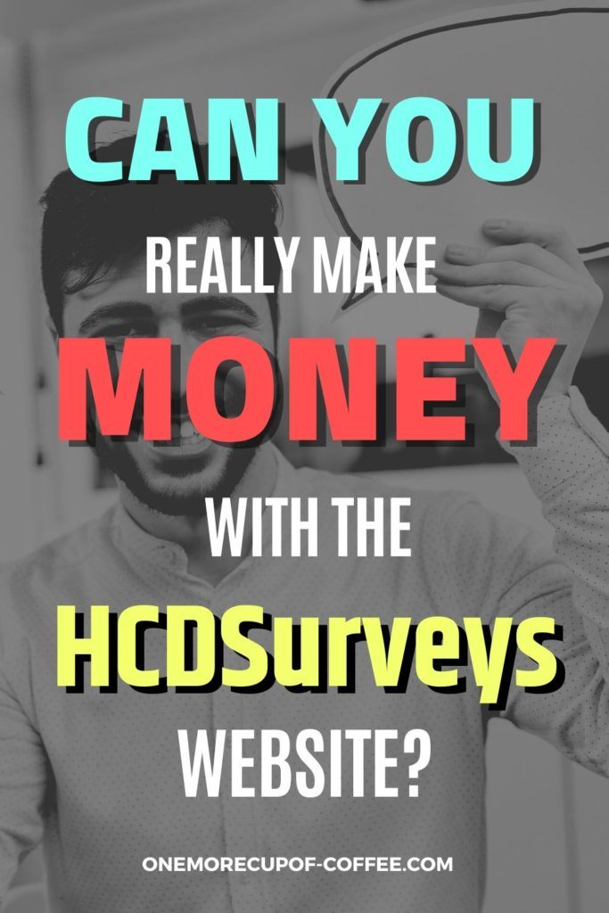 black and white image of man holding a cutout call out bubble, with text overlay "Can You Really Make Money With The HCDSurveys Website"