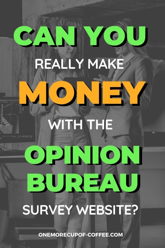 black and white image of two women discussing with tablet on hand, with overlay text "Can You Really Make Money With The Opinion Bureau Survey Website?"