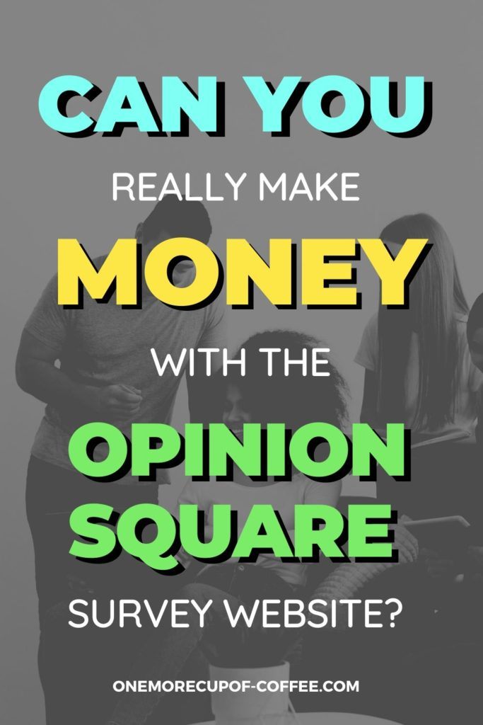 overlay text "Can You Really Make Money With The Opinion Square Survey Website" on black and white background with group of friends comparing notes