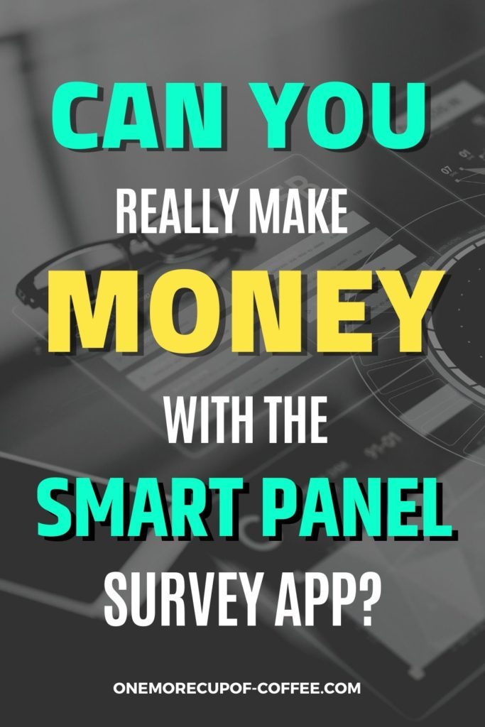 black and white image of eyeglasses and smart phone on top of a tablet, with overlay text, "Can You Really Make Money With The Smart Panel Survey App"